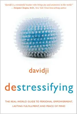 Destresarea: Ghidul din lumea reală pentru împuternicirea personală, împlinirea durabilă și liniștea sufletească - Destressifying: The Real-World Guide to Personal Empowerment, Lasting Fulfillment, and Peace of Mind