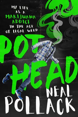 Pothead: Viața mea ca dependent de marijuana în epoca ierbii legale - Pothead: My Life as a Marijuana Addict in the Age of Legal Weed