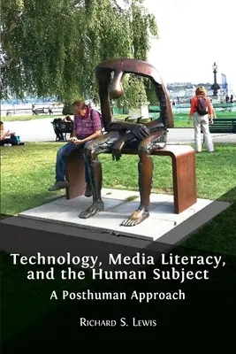 Tehnologia, alfabetizarea mediatică și subiectul uman: O abordare postumană - Technology, Media Literacy, and the Human Subject: A Posthuman Approach
