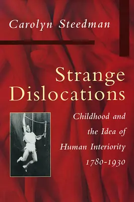 Strange Dislocations: Copilăria și ideea de interioritate umană - Strange Dislocations: Childhood and the Idea of Human Interiority