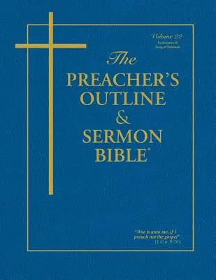 Biblia pentru Predici și Predici - Vol. 22: Eclesiastul și Cântarea Cântărilor: Versiunea King James - The Preacher's Outline & Sermon Bible - Vol. 22: Ecclesiastes & Song of Solomon: King James Version