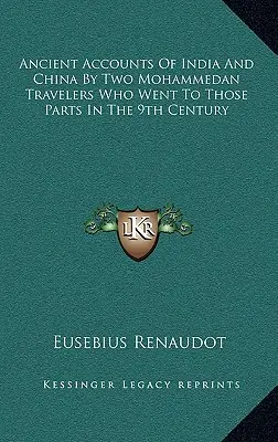 Ancient Accounts of India and China by Two Mohammedan Travelers Who Went to Those Parts in the 9th Century