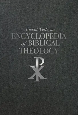 Enciclopedia Wesleyană Globală de Teologie Biblică - Global Wesleyan Encyclopedia of Biblical Theology