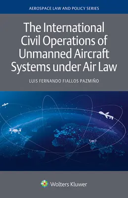 Operațiunile civile internaționale ale sistemelor de aeronave fără pilot în temeiul dreptului aerian - The International Civil Operations of Unmanned Aircraft Systems under Air Law