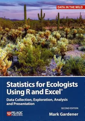 Statistică pentru ecologiști utilizând R și Excel: Colectarea, explorarea, analiza și prezentarea datelor - Statistics for Ecologists Using R and Excel: Data Collection, Exploration, Analysis and Presentation