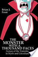 Monstrul cu o mie de fețe: Guises of the Vampire in Myth and Literature (Aspecte ale vampirului în mit și literatură) - The Monster with a Thousand Faces: Guises of the Vampire in Myth and Literature