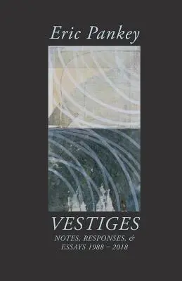 Vestiges: Note, răspunsuri și eseuri 1988-2018 - Vestiges: Notes, Responses, & Essays 1988-2018