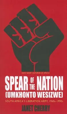 Spear of the Nation: Umkhonto Wesizwe: Armata de Eliberare a Africii de Sud, anii 1960-1990 - Spear of the Nation: Umkhonto Wesizwe: South Africa's Liberation Army, 1960s-1990s