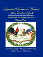 Gamefowl Breeders Manual and Cockers Guide (Manualul crescătorilor de păsări de curte și Ghidul cockerilor): Cronicile lui Kenny Troiano - volumul doi - Gamefowl Breeders Manual and Cockers Guide: Chronicles of Kenny Troiano - Volume Two