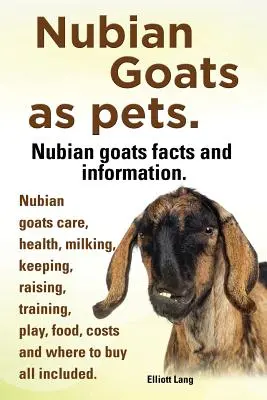 Caprele nubiene ca animale de companie. Informații și fapte despre caprele nubiene. Îngrijirea caprelor nubiene, sănătate, muls, întreținere, creștere, dresaj, joacă, hrană, costuri și unde - Nubian Goats as Pets. Nubian Goats Facts and Information. Nubian Goats Care, Health, Milking, Keeping, Raising, Training, Play, Food, Costs and Where