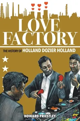 Love Factory: Istoria lui Holland Dozier Holland - Love Factory: The History of Holland Dozier Holland