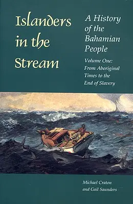 Islanders in the Stream: O istorie a poporului Bahamian: Volumul unu: Din epoca aborigenă până la sfârșitul sclaviei - Islanders in the Stream: A History of the Bahamian People: Volume One: From Aboriginal Times to the End of Slavery