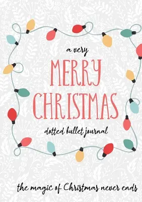 A Very Merry Christmas Dotted Bullet Journal (Un Crăciun foarte fericit): Mai ieftin și mai util decât o felicitare! (Holly) Medium A5 - 5.83X8.27 - A Very Merry Christmas Dotted Bullet Journal: Cheaper and More Useful than a Card! (Holly) Medium A5 - 5.83X8.27