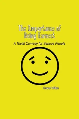 The Importance of Being Earnest: O comedie trivială pentru oameni serioși - The Importance of Being Earnest: A Trivial Comedy for Serious People