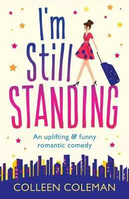 I'm Still Standing: O comedie romantică care te face să te simți bine, să râzi în hohote - I'm Still Standing: A feel good, laugh out loud romantic comedy