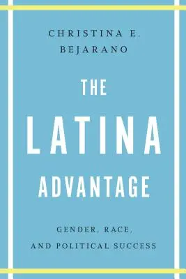 Avantajul Latina: Gen, rasă și succes politic - The Latina Advantage: Gender, Race, and Political Success