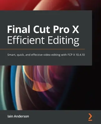 Final Cut Pro Efficient Editing: Un ghid pas cu pas pentru editarea video inteligentă cu FCP 10.5 - Final Cut Pro Efficient Editing: A step-by-step guide to smart video editing with FCP 10.5