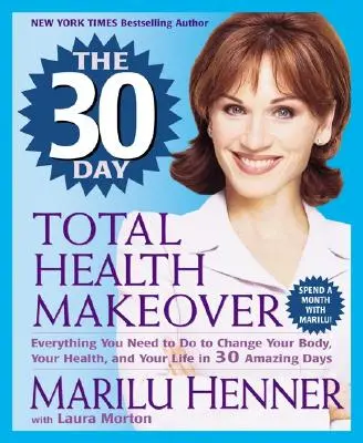 Schimbarea totală a sănătății în 30 de zile - The 30 Day Total Health Makeover