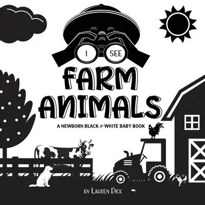 I See Farm Animals: A Newborn Black & White Baby Book (High-Contrast Design & Patterns) (Cow, Horse, Pig, Chicken, Donkey, Duck, Goose, Do