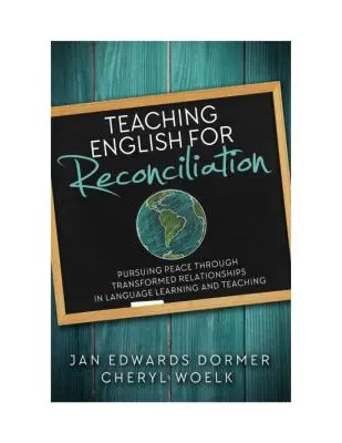 Predarea limbii engleze pentru reconciliere: Urmărirea păcii prin relații transformate în învățarea și predarea limbilor străine - Teaching English for Reconciliation: Pursuing Peace through Transformed Relationships in Language Learning and Teaching