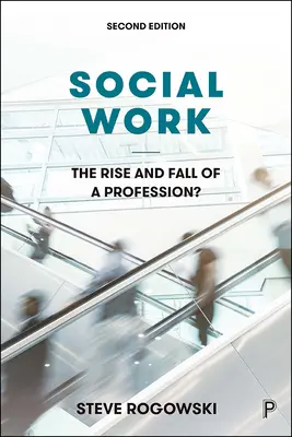 Asistența socială: Ascensiunea și decăderea unei profesii? - Social Work: The Rise and Fall of a Profession?