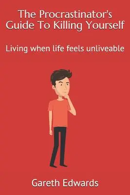 The Procrastinator's Guide to Killing Yourself: Să trăiești atunci când viața ți se pare de netrecut - The Procrastinator's Guide to Killing Yourself: Living When Life Feels Unliveable