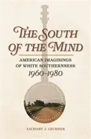 South of the Mind: Imaginarii americane ale sudului alb, 1960-1980 - South of the Mind: American Imaginings of White Southernness, 1960-1980
