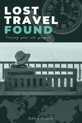 Călătorii pierdute și regăsite: Transformarea durerii în scop - Lost Travel Found: Turning Pain into Purpose