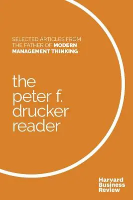 The Peter F. Drucker Reader: Articole selectate de la părintele gândirii moderne în management - The Peter F. Drucker Reader: Selected Articles from the Father of Modern Management Thinking