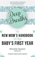 Respirații profunde: Manualul proaspetei mame pentru primul an al bebelușului tău (Carte pentru bebeluși, carte pentru mame noi, mame milenare) - Deep Breaths: The New Mom's Handbook to Your Baby's First Year (Baby Book, Book for New Moms, Millennial Moms)
