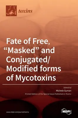 Soarta formelor libere, mascate și conjugate/modificate de micotoxine - Fate of Free, Masked and Conjugated/Modified forms of Mycotoxins