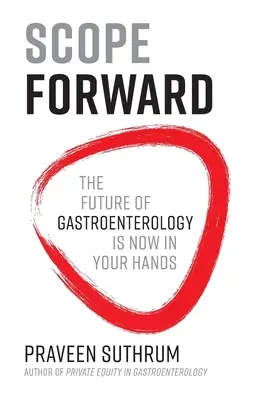 Domeniul de aplicare înainte: Viitorul gastroenterologiei este acum în mâinile dumneavoastră - Scope Forward: The Future of Gastroenterology Is Now in Your Hands