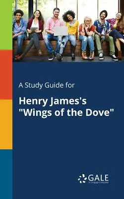 Un ghid de studiu pentru Wings of the Dove de Henry James - A Study Guide for Henry James's Wings of the Dove