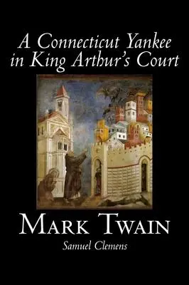 Un yankeu din Connecticut la curtea regelui Arthur de Mark Twain, Ficțiune, Clasici, Fantezie și magie - A Connecticut Yankee in King Arthur's Court by Mark Twain, Fiction, Classics, Fantasy & Magic