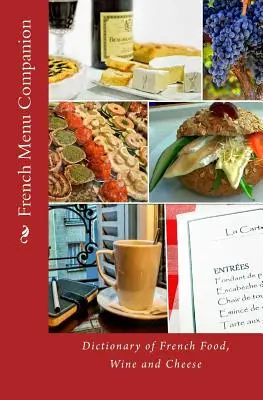 French Menu Companion: Dicționar de mâncare, vin și brânză franțuzească - French Menu Companion: Dictionary of French Food, Wine and Cheese
