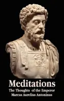 Meditații - Gândurile împăratului Marcus Aurelius Antoninus - Cu schiță biografică, filosofia lui, ilustrații, indice și indice de termeni - Meditations - The Thoughts of the Emperor Marcus Aurelius Antoninus - With Biographical Sketch, Philosophy Of, Illustrations, Index and Index of Terms