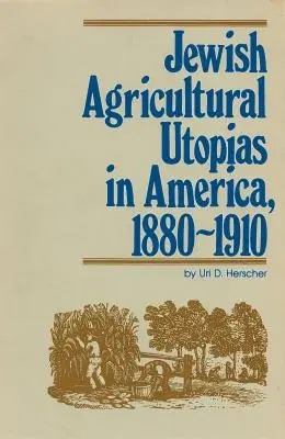 Utopiile agricole evreiești în America, 1880-1910 - Jewish Agricultural Utopias in America, 1880-1910