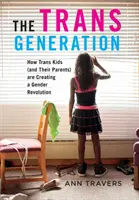 Generația Trans: Cum copiii trans (și părinții lor) creează o revoluție a genului - The Trans Generation: How Trans Kids (and Their Parents) Are Creating a Gender Revolution