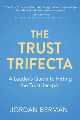 Trifecta încrederii: Ghidul unui lider pentru a lovi Jackpotul încrederii - The Trust Trifecta: A Leader's Guide to Hitting the Trust Jackpot