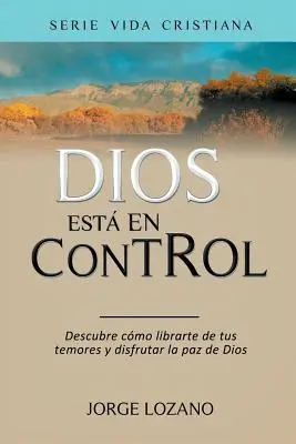 Dumnezeu este în control: Descoperă cum să te eliberezi de temerile tale și să te bucuri de pacea lui Dumnezeu - Dios est en Control: Descubre cmo librarte de tus temores y disfrutar la paz de Dios
