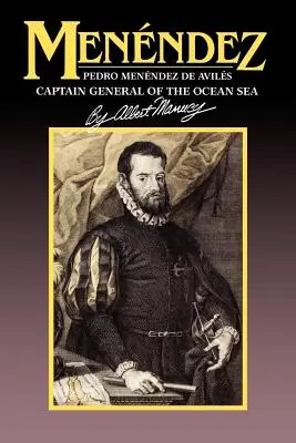 Menendez: Pedro Menendez de Aviles, căpitan general al Mării Oceanice - Menendez: Pedro Menendez de Aviles, Captain General of the Ocean Sea