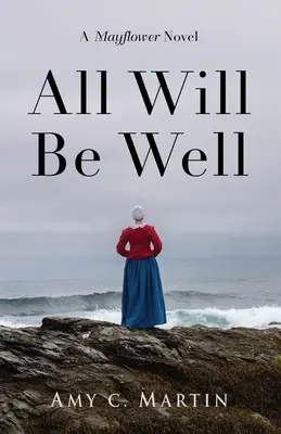 Totul va fi bine: Un roman Mayflower - All Will Be Well: A Mayflower Novel