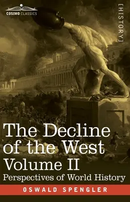 Declinul Occidentului, volumul II: Perspective ale istoriei mondiale - The Decline of the West, Volume II: Perspectives of World-History