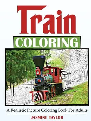 Train Coloring: O carte de colorat cu imagini realiste pentru adulți - Train Coloring: A Realistic Picture Coloring Book for Adults