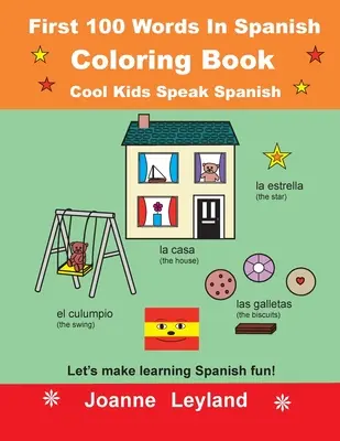 First 100 Words In Spanish Coloring Book Cool Kids Speak Spanish: Să facem învățarea limbii spaniole distractivă! - First 100 Words In Spanish Coloring Book Cool Kids Speak Spanish: Let's make learning Spanish fun!