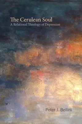 Sufletul cerulean: O teologie relațională a depresiei - The Cerulean Soul: A Relational Theology of Depression