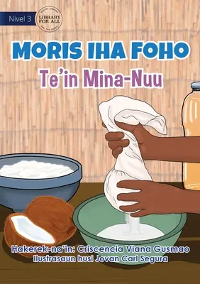 Trăind în sat - Fabricarea uleiului de nucă de cocos - Moris Iha Foho - Te'in Mina Nuu - Living in the Village - Making Coconut Oil - Moris Iha Foho - Te'in Mina Nuu
