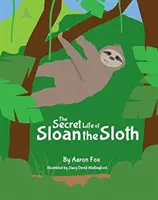 Viața secretă a leneșului Sloan - The Secret Life of Sloan the Sloth