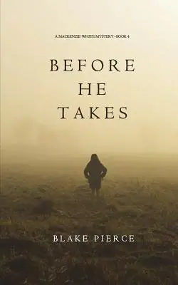 Before He Takes (Un mister Mackenzie White-Cartea 4) - Before He Takes (A Mackenzie White Mystery-Book 4)