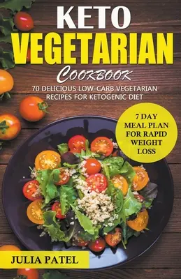 Carte de bucate vegetariană Keto: 70 de rețete vegetariene delicioase cu conținut scăzut de carbohidrați pentru dieta ketogenică și plan de masă de 7 zile pentru pierderea rapidă în greutate - Keto Vegetarian Cookbook: 70 Delicious Low-Carb Vegetarian Recipes for Ketogenic diet and 7 Day Meal Plan for Rapid Weight Loss